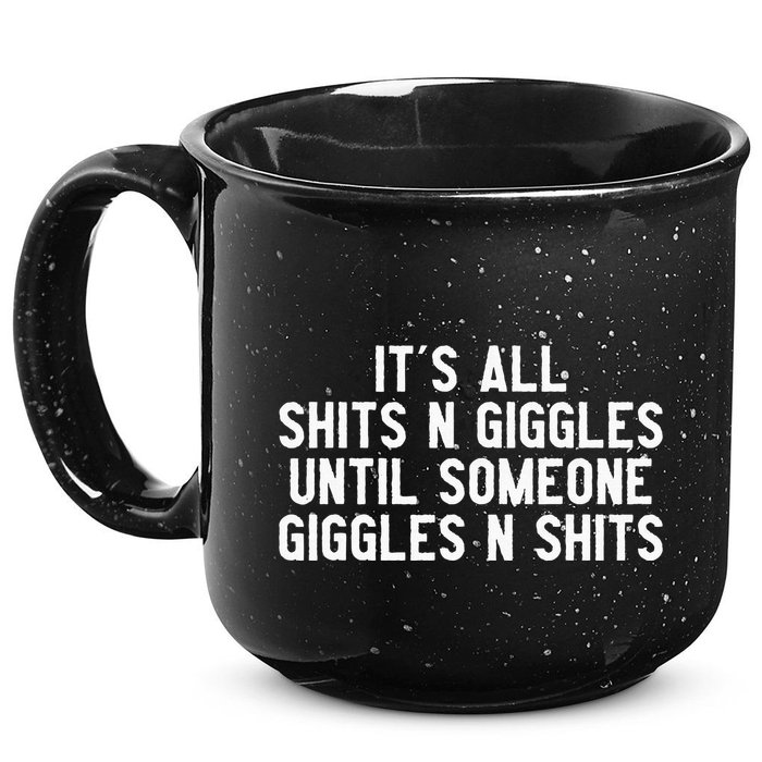 ItS All Shits And Giggles Until Someone Giggles And Shits 15oz Campfire Ceramic Mug