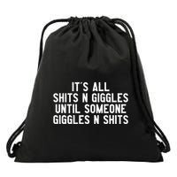 ItS All Shits And Giggles Until Someone Giggles And Shits Drawstring Bag