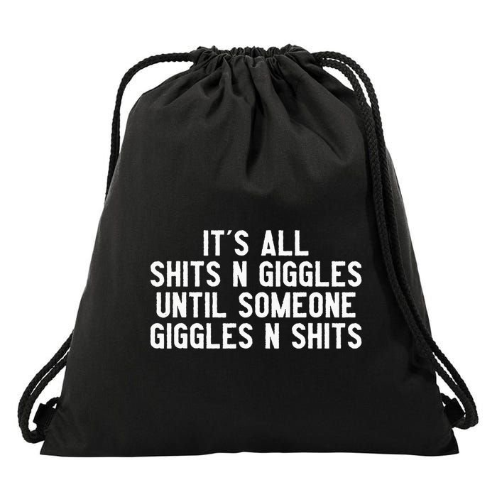ItS All Shits And Giggles Until Someone Giggles And Shits Drawstring Bag