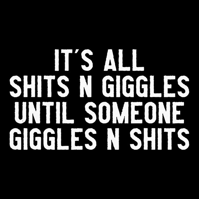 ItS All Shits And Giggles Until Someone Giggles And Shits Drawstring Bag