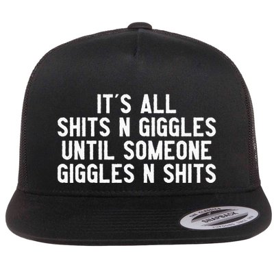ItS All Shits And Giggles Until Someone Giggles And Shits Flatbill Hat