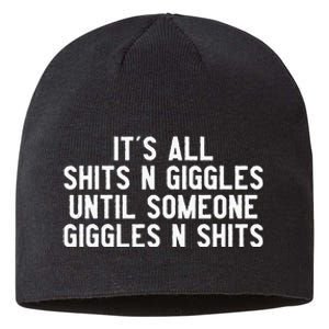 ItS All Shits And Giggles Until Someone Giggles And Shits Sustainable Beanie