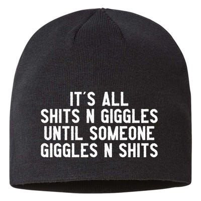 ItS All Shits And Giggles Until Someone Giggles And Shits Sustainable Beanie