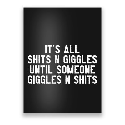ItS All Shits And Giggles Until Someone Giggles And Shits Poster