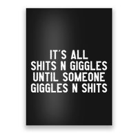 ItS All Shits And Giggles Until Someone Giggles And Shits Poster