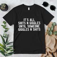 ItS All Shits And Giggles Until Someone Giggles And Shits Premium T-Shirt