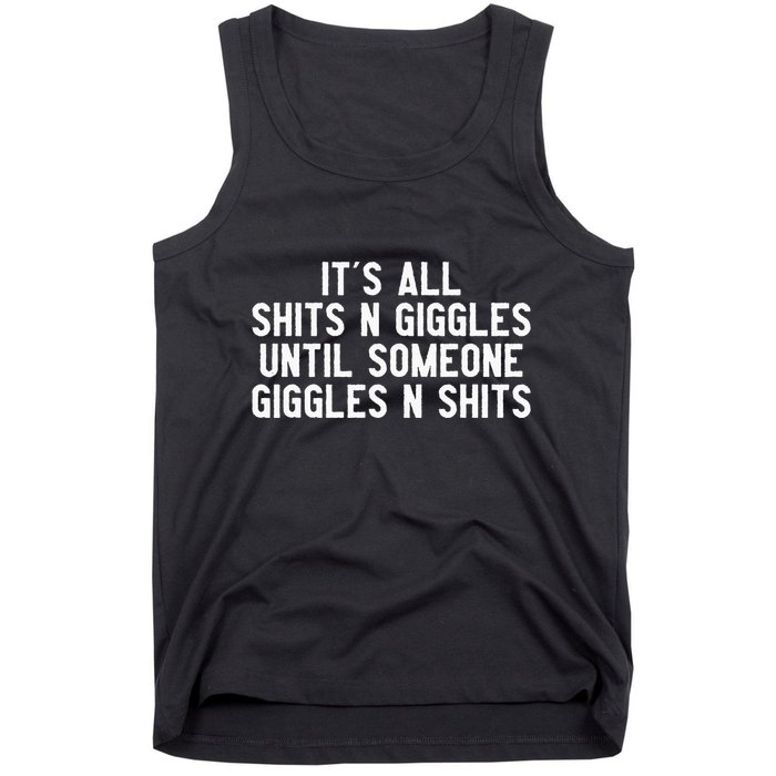 ItS All Shits And Giggles Until Someone Giggles And Shits Tank Top