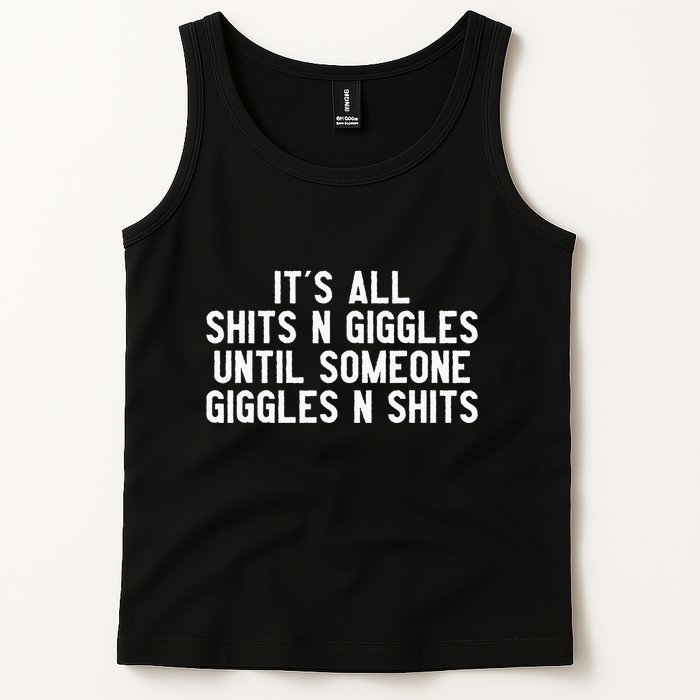 ItS All Shits And Giggles Until Someone Giggles And Shits Tank Top