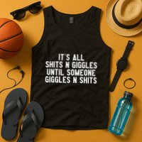 ItS All Shits And Giggles Until Someone Giggles And Shits Tank Top