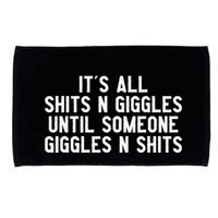 ItS All Shits And Giggles Until Someone Giggles And Shits Microfiber Hand Towel