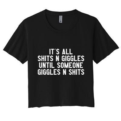 ItS All Shits And Giggles Until Someone Giggles And Shits Crop Top