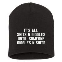 ItS All Shits And Giggles Until Someone Giggles And Shits Short Acrylic Beanie