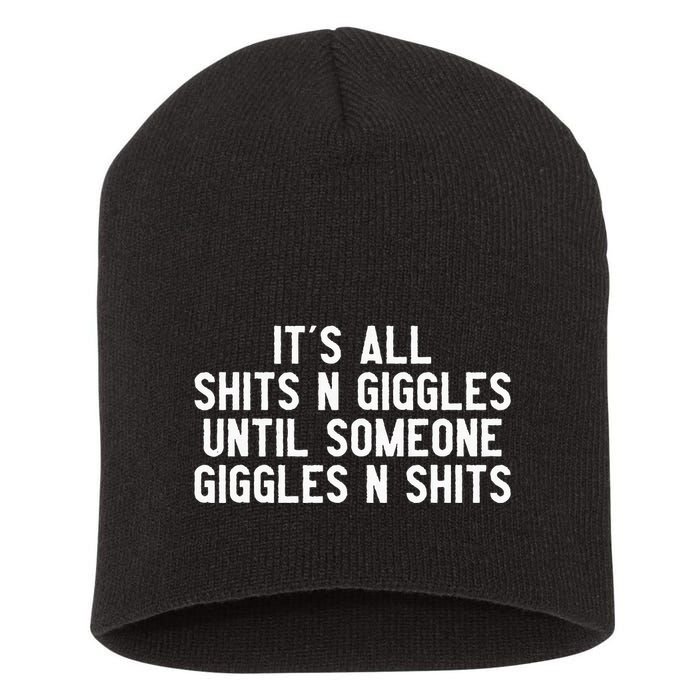 ItS All Shits And Giggles Until Someone Giggles And Shits Short Acrylic Beanie
