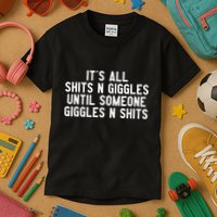ItS All Shits And Giggles Until Someone Giggles And Shits Kids T-Shirt