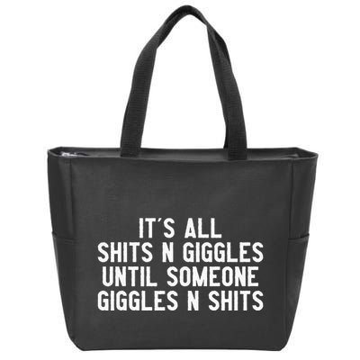 ItS All Shits And Giggles Until Someone Giggles And Shits Zip Tote Bag