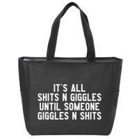 ItS All Shits And Giggles Until Someone Giggles And Shits Zip Tote Bag