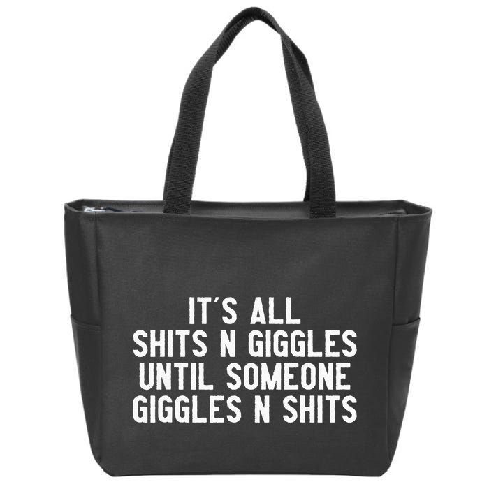 ItS All Shits And Giggles Until Someone Giggles And Shits Zip Tote Bag