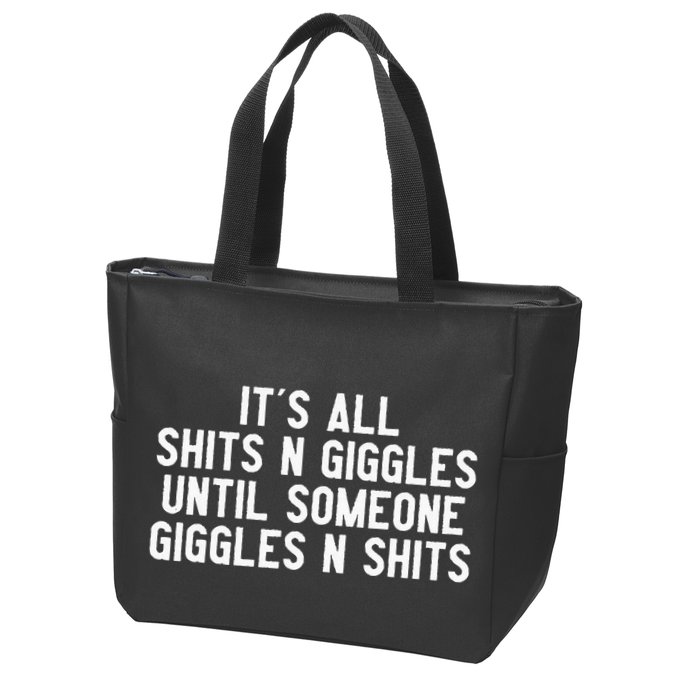 ItS All Shits And Giggles Until Someone Giggles And Shits Zip Tote Bag