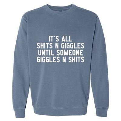 ItS All Shits And Giggles Until Someone Giggles And Shits Garment-Dyed Sweatshirt