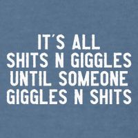 ItS All Shits And Giggles Until Someone Giggles And Shits Garment-Dyed Sweatshirt