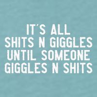 ItS All Shits And Giggles Until Someone Giggles And Shits Sueded Cloud Jersey T-Shirt