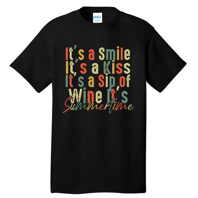 It's A Smile It's A Kiss It's A Sip Of Wine It's Summertime Tall T-Shirt