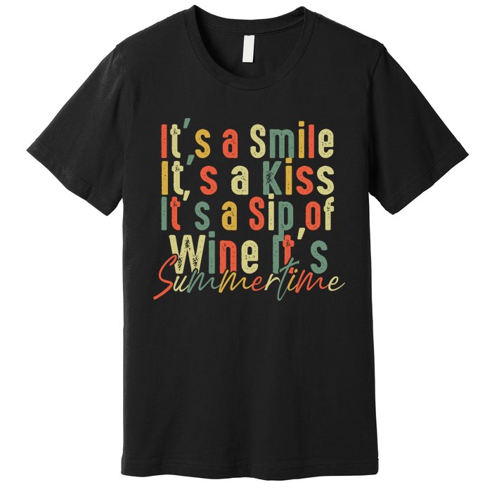 It's A Smile It's A Kiss It's A Sip Of Wine It's Summertime Premium T-Shirt