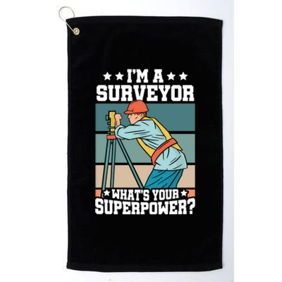 Im A Surveyor Whats Your Superpower Construction Meaningful Gift Platinum Collection Golf Towel