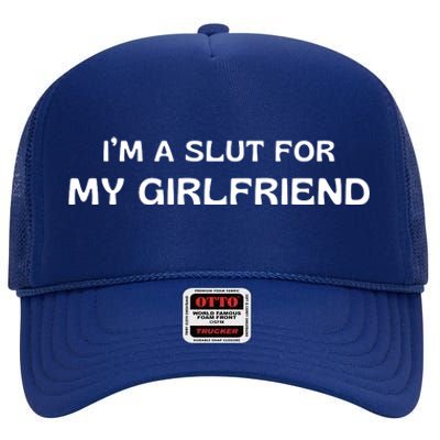 I’m A Slut For My Girlfriend High Crown Mesh Back Trucker Hat