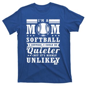 IM A Softball Mom I Suppose I Could Be Quieter Funny Mother Cool Gift T-Shirt