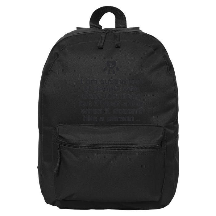 I Am Suspicious Of People Who DonT Like Dogs 16 in Basic Backpack