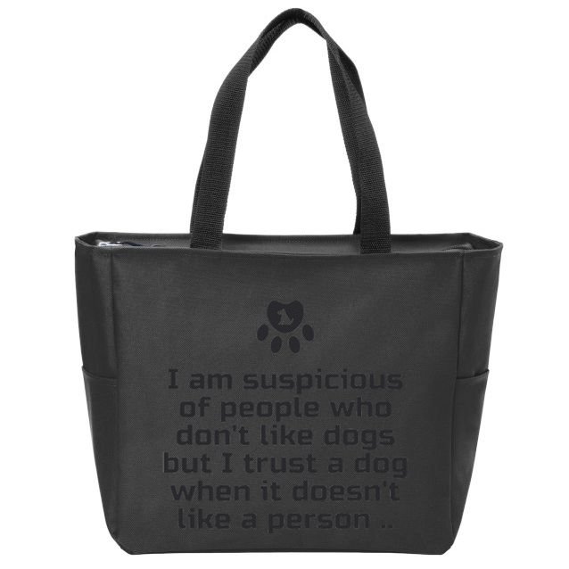 I Am Suspicious Of People Who DonT Like Dogs Zip Tote Bag