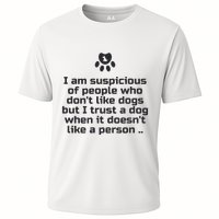 I Am Suspicious Of People Who DonT Like Dogs Cooling Performance Crew T-Shirt