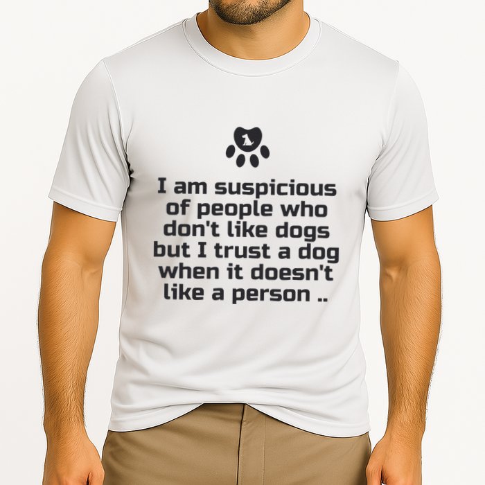 I Am Suspicious Of People Who DonT Like Dogs Cooling Performance Crew T-Shirt