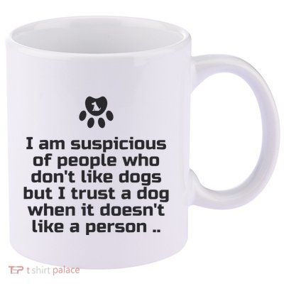 I Am Suspicious Of People Who DonT Like Dogs 11oz C Handle Ceramic Mug