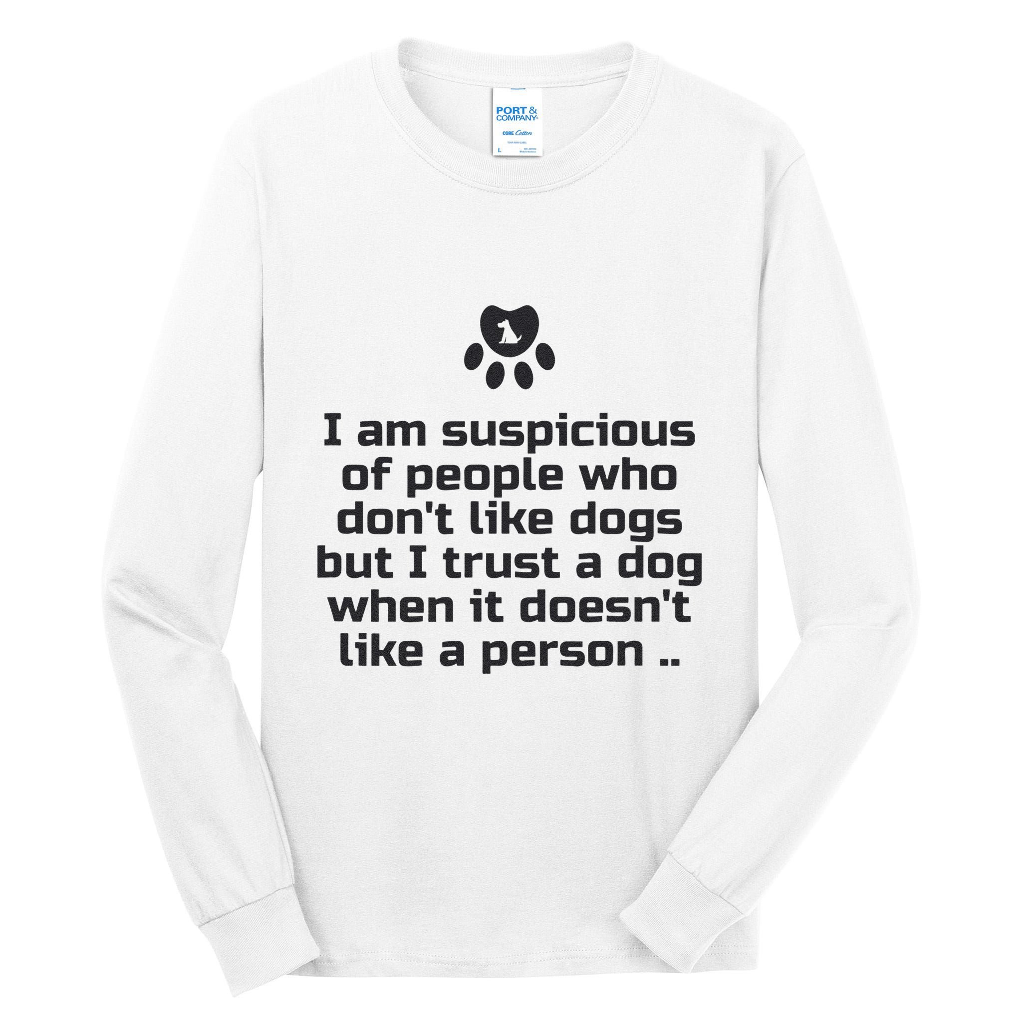 I Am Suspicious Of People Who DonT Like Dogs Tall Long Sleeve T-Shirt