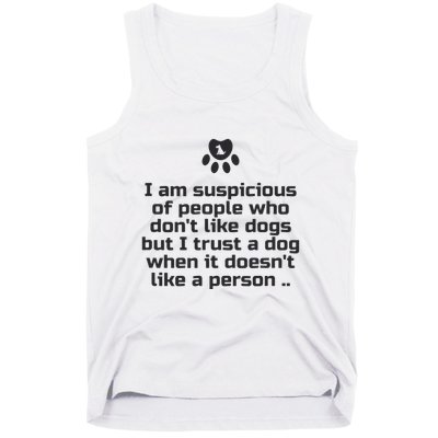 I Am Suspicious Of People Who DonT Like Dogs Tank Top