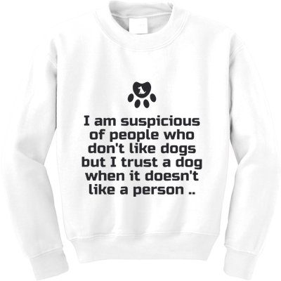 I Am Suspicious Of People Who DonT Like Dogs Kids Sweatshirt