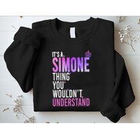 ItS A Simone Thing You WouldnT Understand Name Simone Sweatshirt