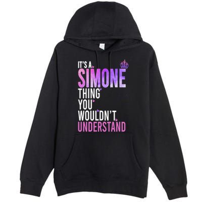 ItS A Simone Thing You WouldnT Understand Name Simone Premium Pullover Hoodie