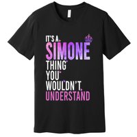 ItS A Simone Thing You WouldnT Understand Name Simone Premium T-Shirt