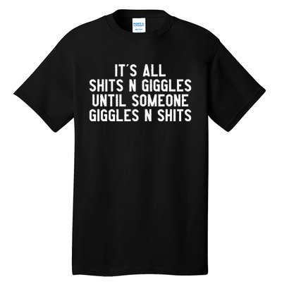 ItS All Shits And Giggles Until Someone Giggles And Shits Tall T-Shirt