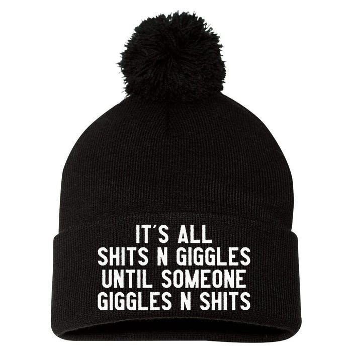 ItS All Shits And Giggles Until Someone Giggles And Shits Pom Pom 12in Knit Beanie