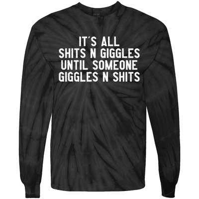 ItS All Shits And Giggles Until Someone Giggles And Shits Tie-Dye Long Sleeve Shirt