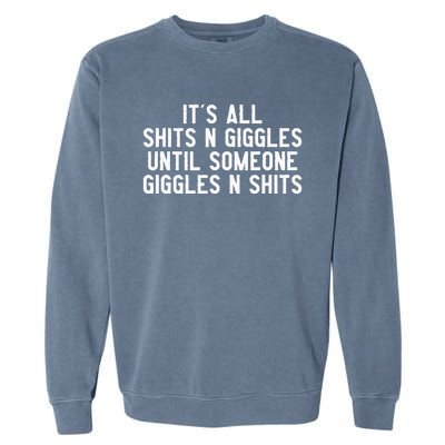 ItS All Shits And Giggles Until Someone Giggles And Shits Garment-Dyed Sweatshirt