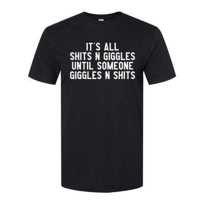 ItS All Shits And Giggles Until Someone Giggles And Shits Softstyle CVC T-Shirt