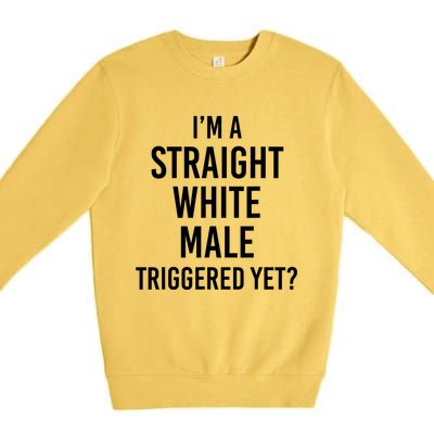 IM A Straight White Male Triggered Yet Funny Premium Crewneck Sweatshirt