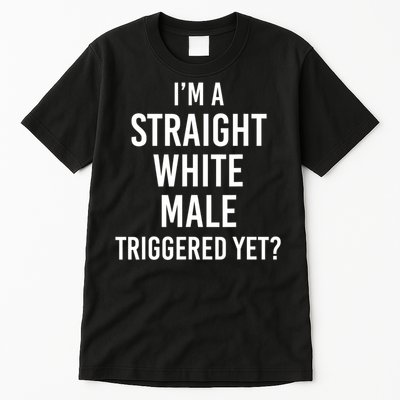 IM A Straight White Male Triggered Yet Funny Tall T-Shirt