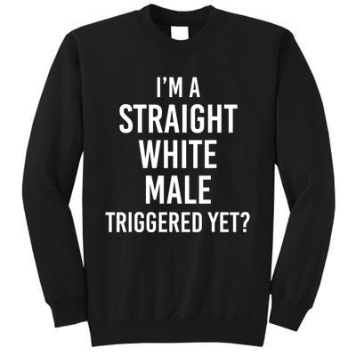 IM A Straight White Male Triggered Yet Funny Tall Sweatshirt