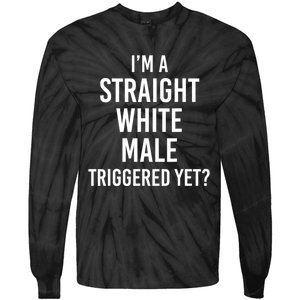 IM A Straight White Male Triggered Yet Funny Tie-Dye Long Sleeve Shirt